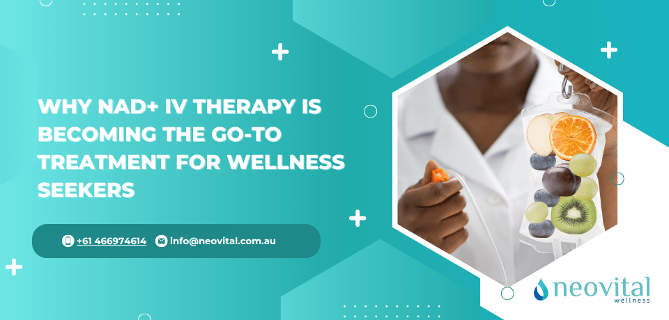 Why NAD+ IV Therapy Is Becoming the Go-To Treatment for Wellness Seekers