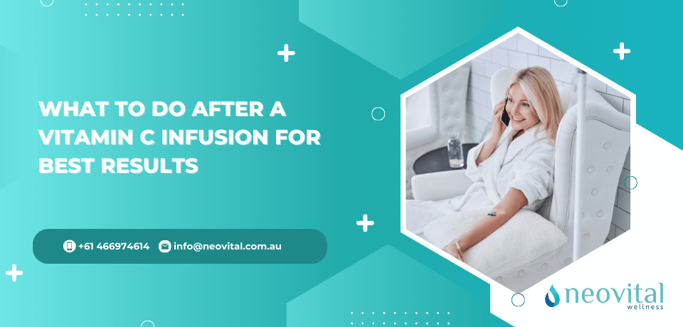 What to Do After a Vitamin C Infusion for Best Results What to Do After a Vitamin C Infusion for Best Results