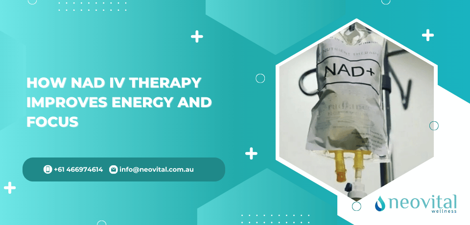 How NAD IV Therapy Improves Energy and Focus